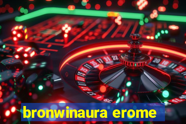 bronwinaura erome